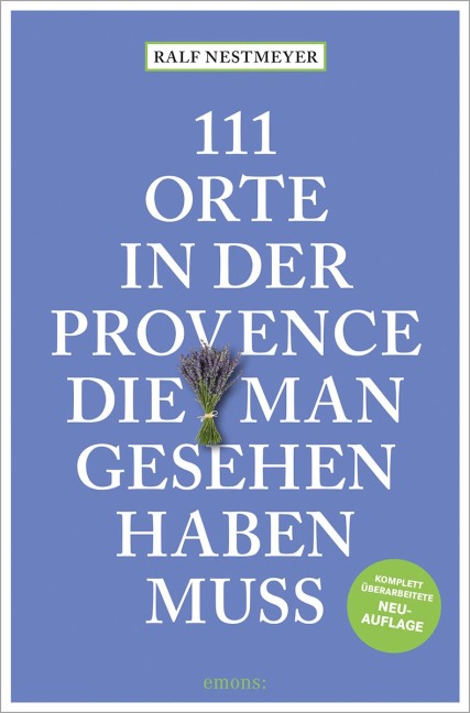 111 Orte in der Provence, die man gesehen haben muss - Ralf Nestmeyer