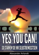 Cover-Bild zum Titel 'YES, YOU CAN! So stärken Sie Ihr Selbstbewusstsein' von 'Alexander Arlandt'