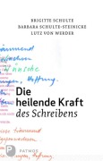 Cover-Bild zum Titel 'Die heilende Kraft des Schreibens' von 'Brigitte Schulte, Barbara Schulte-Steinecke, Lutz Werder'