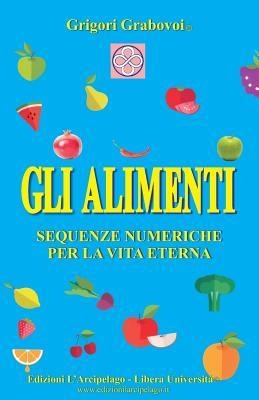 Gli Alimenti: Sequenze numeriche per la Vita Eterna - Grigori Grabovoi