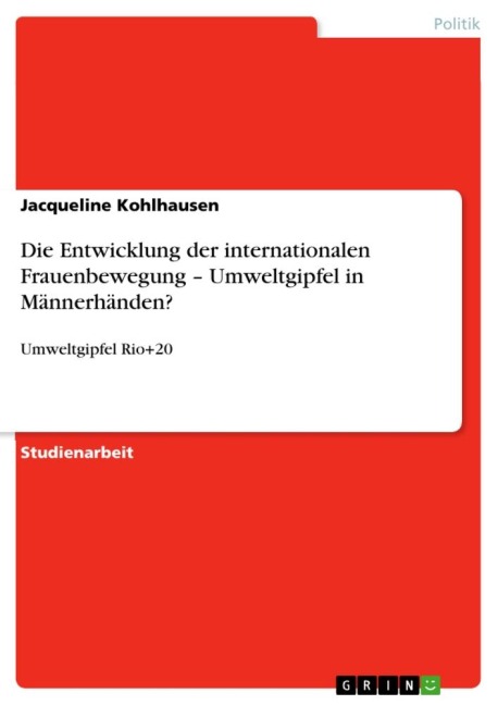Die Entwicklung der internationalen Frauenbewegung - Umweltgipfel in Männerhänden? - Jacqueline Kohlhausen