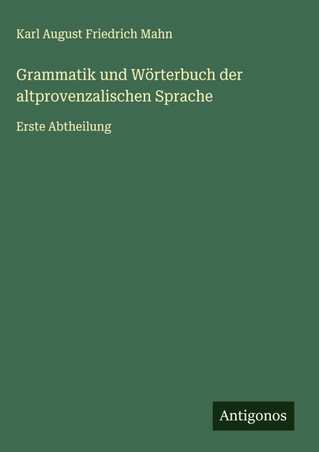 Grammatik und Wörterbuch der altprovenzalischen Sprache - Karl August Friedrich Mahn