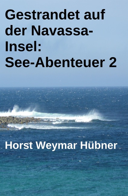 Gestrandet auf der Navassa-Insel: See-Abenteuer 2 - Horst Weymar Hübner