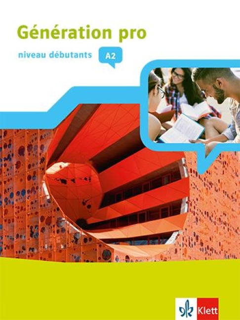 Génération pro - niveau débutants A2. Schülerbuch mit Klett-Augmented-App 1. Lernjahr - 