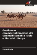 Cover-Bild zum Titel 'Gestione e commercializzazione dei cammelli somali a Isiolo e Marsabit, Kenya' von 'Simon Kuria'