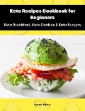 Cover-Bild zum Titel 'Keto Recipes Cookbook for Beginners: Keto Breakfast, Keto Cookies & Keto Burgers' von 'Sarah Albert'