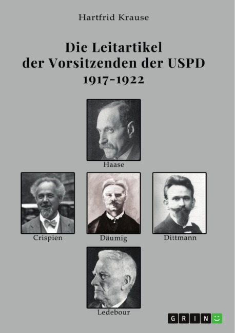 Die Leitartikel der Vorsitzenden der USPD 1917-1922 - Hartfrid Krause