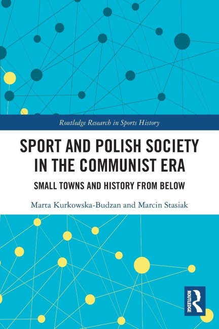 Sport and Polish Society in the Communist Era - Marta Kurkowska-Budzan, Marcin Stasiak