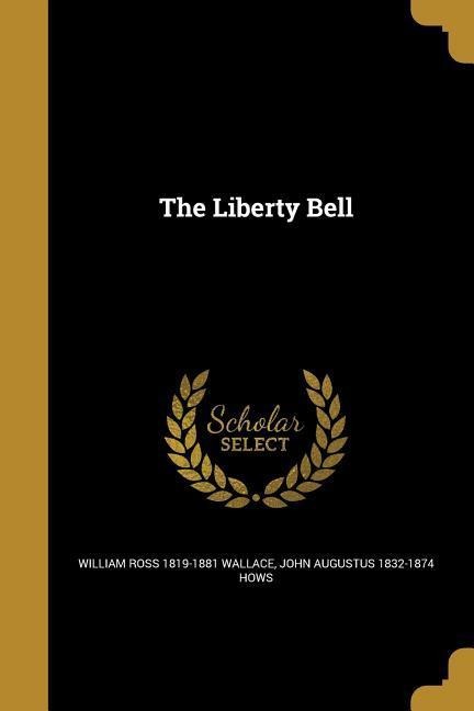 The Liberty Bell - William Ross Wallace, John Augustus Hows