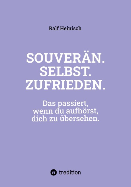 SOUVERÄN. SELBST. ZUFRIEDEN. - Ralf Heinisch