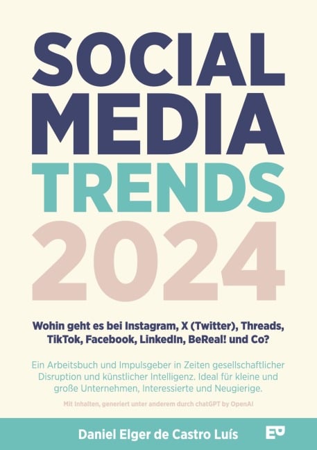 Social Media Trends 2024 - Wohin geht es bei Instagram, X (Twitter), Threads, TikTok, Facebook, LinkedIn, BeReal! und Co? - Daniel Elger de Castro Luís