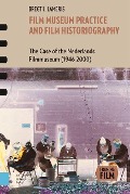 Cover-Bild zum Titel 'Film Museum Practice and Film Historiography' von 'Bregt Lameris'