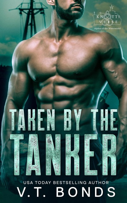 Taken by the Tanker (The Knottiverse: Alphas of the Waterworld, #1) - V. T. Bonds