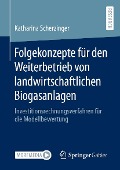 Folgekonzepte für den Weiterbetrieb von landwirtschaftlichen Biogasanlagen - Katharina Scherzinger