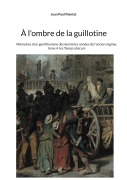 Cover-Bild zum Titel 'À l'ombre de la guillotine' von 'Jean Paul Pointet'