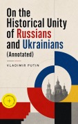 Cover-Bild zum Titel 'On the Historical Unity of Russians and Ukrainians (Annotated)' von 'Vladimir Putin'