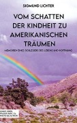 Cover-Bild zum Titel 'VOM SCHATTEN DER KINDHEIT ZU AMERIKANISCHEN TRÄUMEN' von 'Sigmund Lichter'