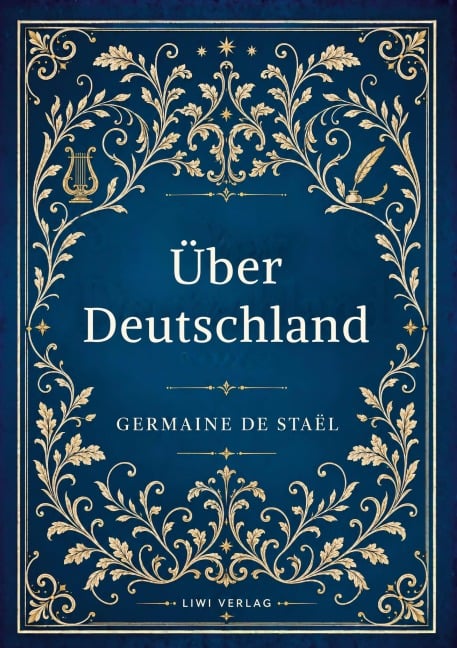 Germaine de Staël: Über Deutschland. Vollständige Neuausgabe - Germaine de Staël