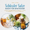 Cover-Bild zum Titel 'Schüssler Salze Buch für Einsteiger: Die richtige Anwendung der 27 Salze individuell und leicht für mehr Energie, Gesundheit und Wohlbefinden - Schritt für Schritt von der Theorie bis zur Praxis' von 'Karolin Fischer'