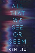 Cover-Bild zum Titel 'All That We See or Seem' von 'Ken Liu'