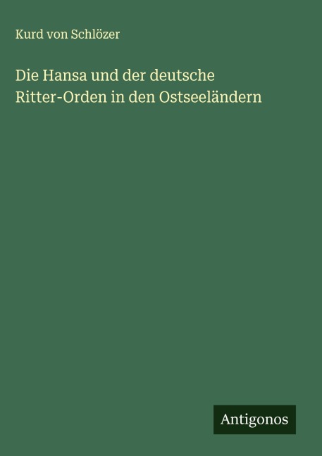 Die Hansa und der deutsche Ritter-Orden in den Ostseeländern - Kurd von Schlözer