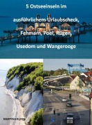 Cover-Bild zum Titel '5 Ostseeinseln im ausführlichem Urlaubscheck, Fehmarn, Poel, Rügen, Usedom und Wangerooge' von 'Martina Kloss'