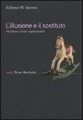 Cover-Bild zum Titel 'L' illusione e il sostituto. Riprodurre, imitare, rappresentare' von 'Alfonso Maria Iacono'