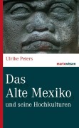 Cover-Bild zum Titel 'Das Alte Mexiko' von 'Ulrike Peters'