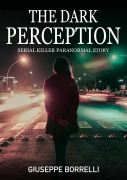 Cover-Bild zum Titel 'The dark perception: Serial killer paranormal story' von 'Giuseppe Borrelli'