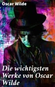 Cover-Bild zum Titel 'Die wichtigsten Werke von Oscar Wilde' von 'Oscar Wilde'