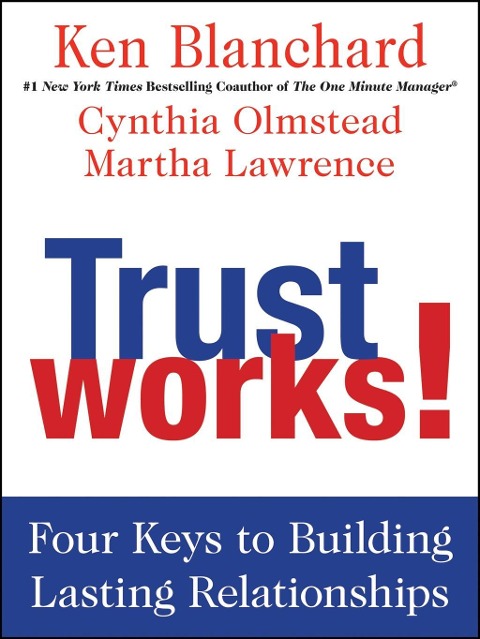 Trust Works! - Ken Blanchard, Cynthia Olmstead, Martha Lawrence