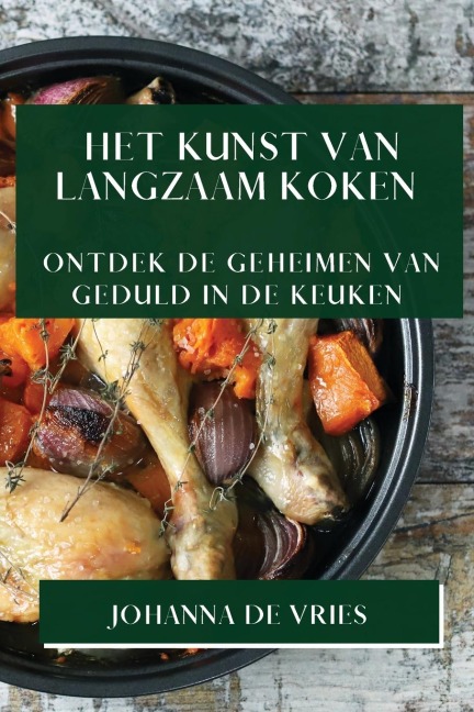 Het Kunst van Langzaam Koken - Johanna de Vries