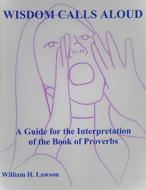 Wisdom Calls Aloud: A Guide for the Interpretation of the Book of Proverbs - William Lawson