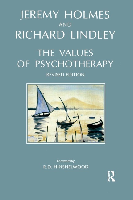 The Values of Psychotherapy - Jeremy Holmes, Richard Lindley