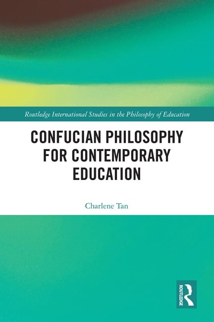 Confucian Philosophy for Contemporary Education - Charlene Tan