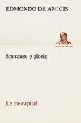 Speranze e glorie Le tre capitali - Edmondo de Amicis