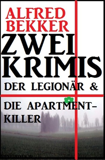 Zwei Krimis: Der Legionär & Die Apartment-Killer - Alfred Bekker