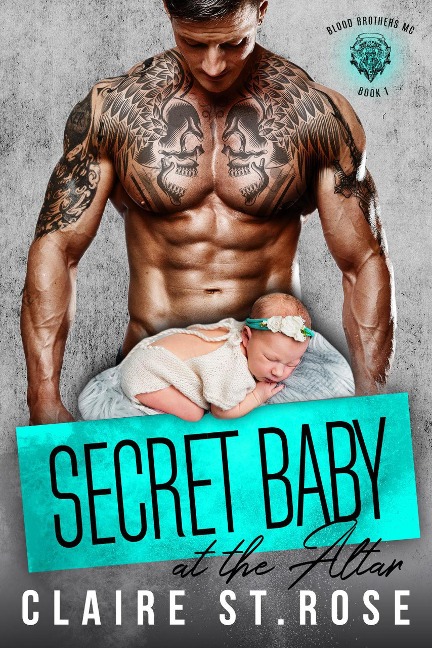 Secret Baby at the Altar (Blood Brothers MC, #1) - Claire St. Rose