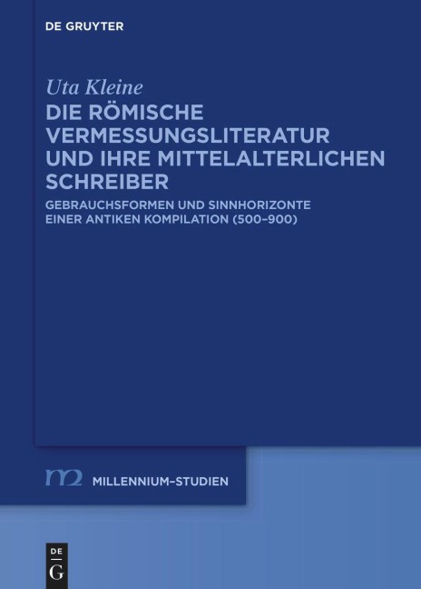 Die römische Vermessungsliteratur und ihre mittelalterlichen Schreiber - Uta Kleine