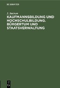 Cover-Bild zum Titel 'Kaufmannsbildung und Hochschulbildung. Bürgertum und Staatsverwaltung' von 'J. Jastrow'