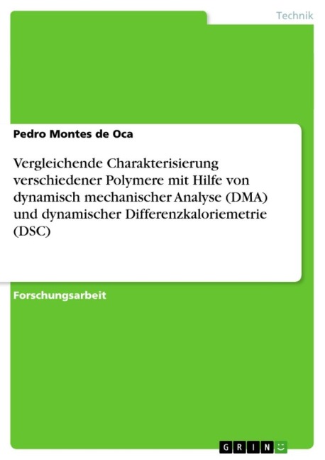 Vergleichende Charakterisierung verschiedener Polymere mit Hilfe von dynamisch mechanischer Analyse (DMA) und dynamischer Differenzkaloriemetrie (DSC) - Pedro Montes De Oca