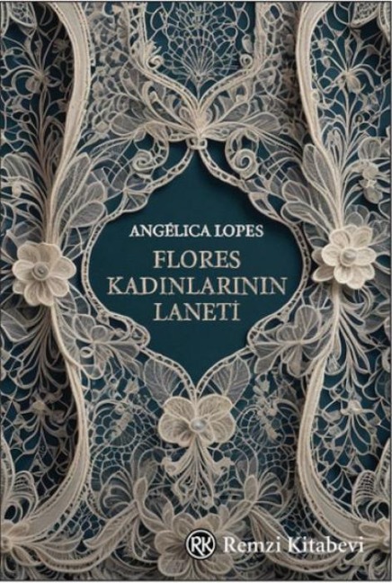 Flores Kadinlarinin Laneti - Angelica Lopes