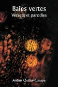 Cover-Bild zum Titel 'Baies vertes. Versets et parodies' von 'Arthur Quiller-Canapé'