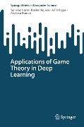 Applications of Game Theory in Deep Learning - Tanmoy Hazra, Kushal Anjaria, Aditi Bajpai, Akshara Kumari
