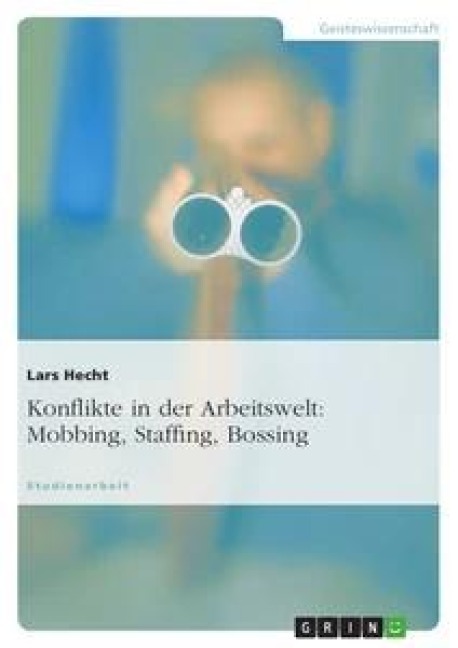 Konflikte in der Arbeitswelt: Mobbing, Staffing, Bossing - Lars Hecht