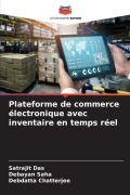 Cover-Bild zum Titel 'Plateforme de commerce électronique avec inventaire en temps réel' von 'Satrajit Das, Debayan Saha, Debdatta Chatterjee'