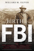 Cover-Bild zum Titel 'The Birth of the FBI' von 'Willard M. Oliver'