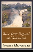 Reise durch England und Schottland - Johanna Schopenhauer