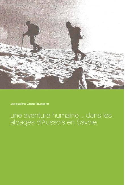 Une aventure humaine ... dans les alpages d'Aussois en Savoie - Jacqueline Croze-Toussaint