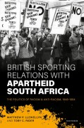 Cover-Bild zum Titel 'British Sporting Relations with Apartheid South Africa' von 'Matthew P. Llewellyn, Toby C. Rider'